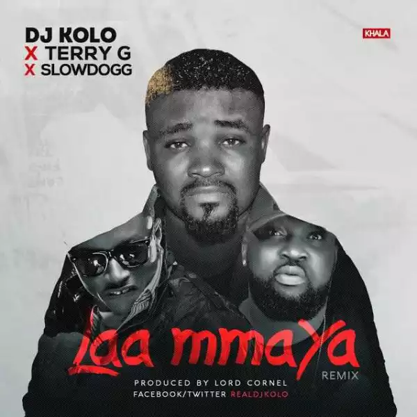 DJ Kolo - La Mmaya (Remix) ft.Terry G & Slow Dog